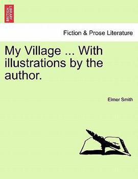 Paperback My Village ... with Illustrations by the Author. Book