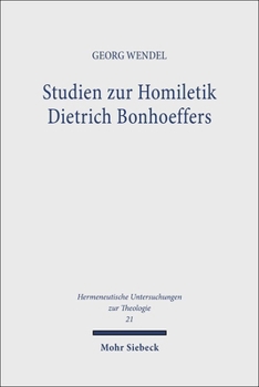 Studien Zur Homiletik Dietrich Bonhoeffers: Predigt - Hermeneutik - Sprache