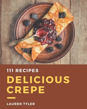 Paperback 111 Delicious Crepe Recipes: Keep Calm and Try Crepe Cookbook Book