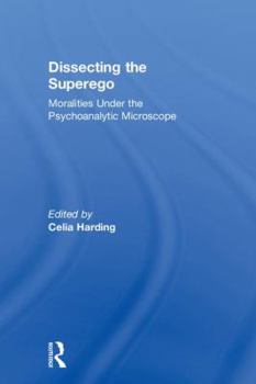 Hardcover Dissecting the Superego: Moralities Under the Psychoanalytic Microscope Book