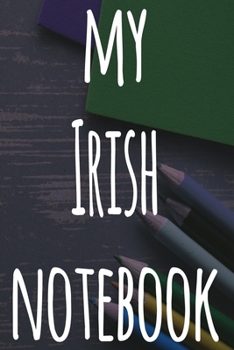 Paperback My Irish Notebook: The perfect gift for anyone learning a new language - 6x9 119 page lined journal! Book