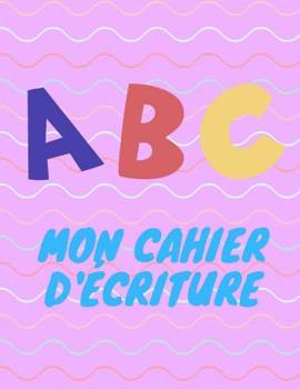 Paperback ABC mon cahier d'écriture [French] Book