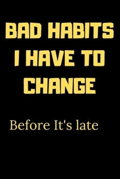 Paperback Bad habits I have to change before it's late: A Book for writing your bad habits to change them and improve yourself Book