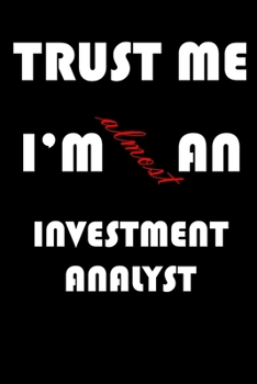 Paperback Trust Me I'm Almost an Investment analyst: A Journal to organize your life and working on your goals: Passeword tracker, Gratitude journal, To do list Book