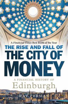 Mass Market Paperback The Rise and Fall of the City of Money: A Financial History of Edinburgh Book