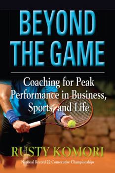 Paperback Beyond the Game: Coaching for Peak Performance in Business, Sports and Life Book