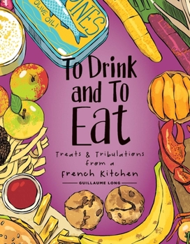 Hardcover To Drink and to Eat Vol. 3: Treats and Tribulations from a French Kitchen Book