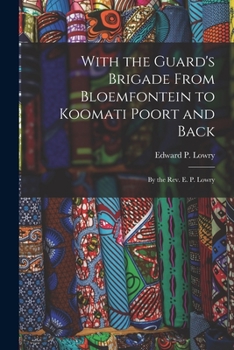 Paperback With the Guard's Brigade From Bloemfontein to Koomati Poort and Back: By the Rev. E. P. Lowry Book