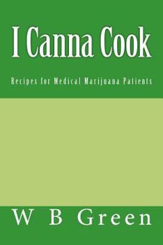 I Canna Cook: Recipes for Medical Marijuana Patients