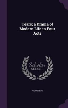 Hardcover Tears; a Drama of Modern Life in Four Acts Book