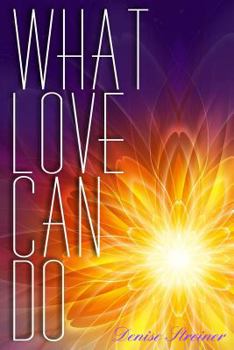 Paperback What Love Can Do: Messages from An Unconditional God Book