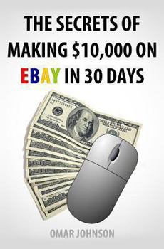 Paperback The Secrets Of Making $10,000 On Ebay In 30 Days Book
