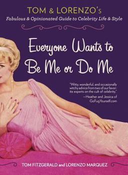 Paperback Everyone Wants to Be Me or Do Me: Tom and Lorenzo's Fabulous and Opinionated Guide to Celebrity Life and Style Book