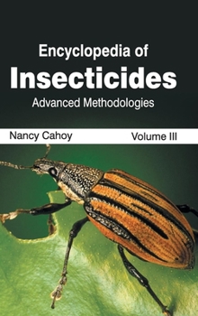Encyclopedia of Insecticides: Volume III (Advanced Methodologies)