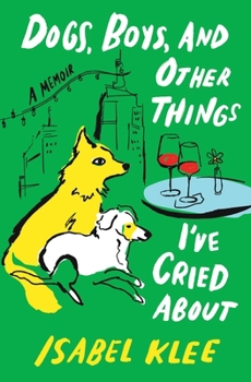 Hardcover Dogs, Boys, and Other Things I've Cried about: A Memoir Book