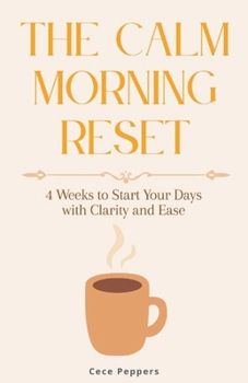 Paperback The Calm Morning Reset: 4 Weeks to Start Your Days with Clarity and Ease Book