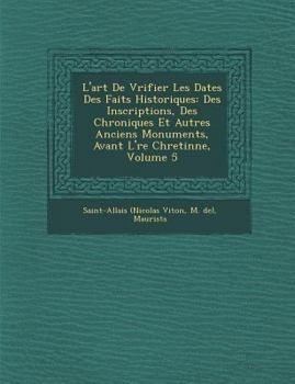 L'Art de Vérifier Les Dates Des Faits Historiques: Des Inscriptions, Des Chroniques Et Autres Anciens Monuments, Avant L' Re Chreti Nne, Volume 5 - Book #5 of the L'Art de Verifier Les Dates Des Faits Historiques, Des Chartes, Des Chroniques, Et Autres Anciens Monuments