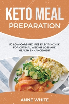 Paperback Keto Meal Preparation: 50 Low-Carb Recipes Easy-to-Cook for Optimal Weight Loss and Health Enhancement Book