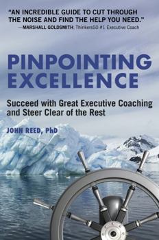 Paperback Pinpointing Excellence: Succeed with Great Executive Coaching and Steer Clear of the Rest Book