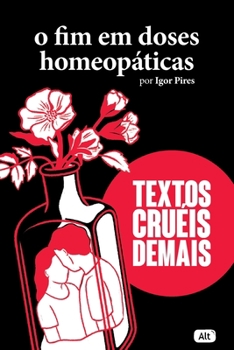 O fim em doses homeopáticas – Textos cruéis demais - Book #3 of the Textos cruéis demais