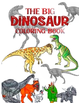 Paperback The Big Dinosaur Coloring Book: Dinosaur Coloring Book For Relaxation, Fun, and Relieve Your Stress, Also gifts for you friend Book