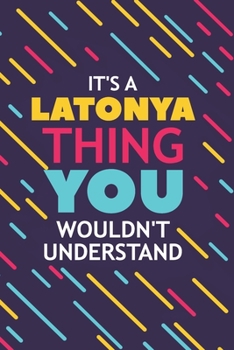 Paperback It's a Latonya Thing You Wouldn't Understand: Lined Notebook / Journal Gift, 120 Pages, 6x9, Soft Cover, Glossy Finish Book