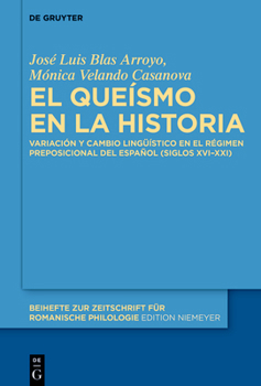 El Que�smo En La Historia: Variaci�n Y Cambio Ling��stico En El R�gimen Preposicional del Espa�ol (Siglos XVI-XXI)