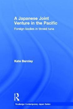 Hardcover A Japanese Joint Venture in the Pacific: Foreign Bodies in Tinned Tuna Book