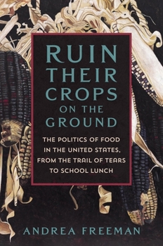 Hardcover Ruin Their Crops on the Ground: The Politics of Food in the United States, from the Trail of Tears to School Lunch Book