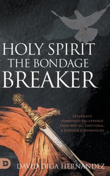 Hardcover Holy Spirit: Experience Permanent Deliverance from Mental, Emotional, and Demonic Strongholds Book