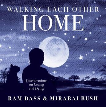 Hardcover Walking Each Other Home: Conversations on Loving and Dying Book