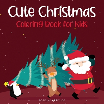 Christmas Coloring Book for Kids: Perfect Christmas Gift or Present for Toddlers and Kids - Beautiful Pages to Color with Santa Claus, Reindeer, Snowmen & More!