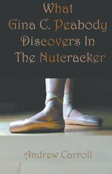 Paperback What Gina C. Peabody Discovers In The Nutcracker Book