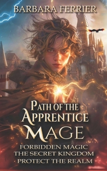 Paperback Path of the Apprentice Mage Books 1-3: Forbidden Magic, Secret Kingdom, Protect the Realm Book