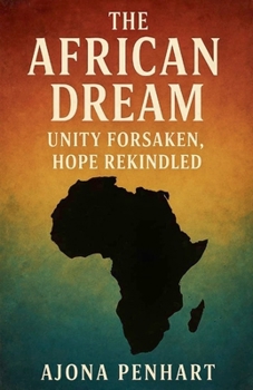 Paperback The African Dream: Unity Forsaken, Hope Rekindled Book