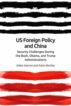 Paperback Us Foreign Policy and China: The Bush, Obama, Trump Administrations Book