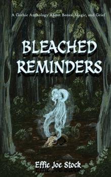 Paperback Bleached Reminders: A Gothic Anthology About Bones, Magic, and Grief Book