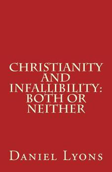 Paperback Christianity and Infallibility: Both or Neither Book