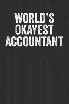 World's Okayest Accountant: Blank Lined Journal - Gift for Accountants