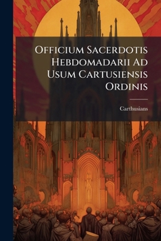 Paperback Officium Sacerdotis Hebdomadarii Ad Usum Cartusiensis Ordinis Book