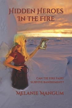 Paperback Hidden Heroes In The Fire: Can the fire fairy survive banishment? Book