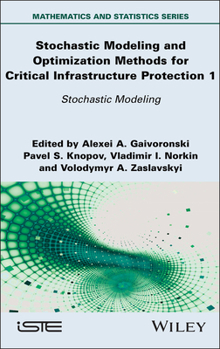 Hardcover Stochastic Modeling and Optimization Methods for Critical Infrastructure Protection, Volume 1: Stochastic Modeling Book
