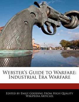 Paperback Webster's Guide to Warfare: Industrial Era Warfare Book