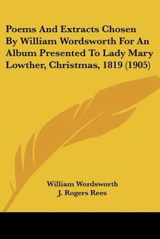 Paperback Poems And Extracts Chosen By William Wordsworth For An Album Presented To Lady Mary Lowther, Christmas, 1819 (1905) Book