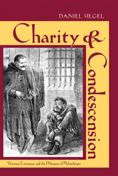 Hardcover Charity & Condescension: Victorian Literature and the Dilemmas of Philanthropy Book