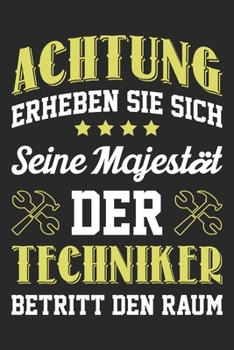 Paperback Achtung Erheben Sie Sich Seine Majest?t Der Techniker Betritt Den Raum: Din A5 Linien Heft (Liniert) F?r Techniker - Notizbuch Tagebuch Planer Technik [German] Book