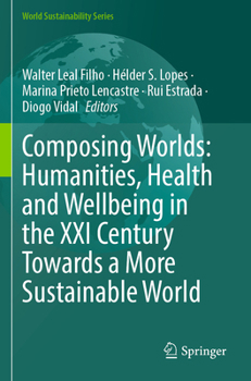 Composing Worlds: Humanities, Health and Wellbeing in the XXI Century Towards a More Sustainable World