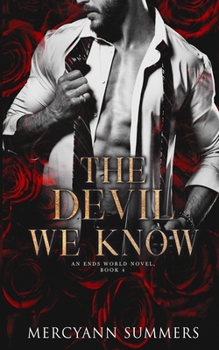 The Devil We Know: An Ends World Novel, Book 4