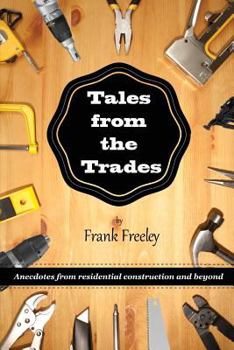 Paperback Tales From the Trades: Anecdotes from Residential Construction and Beyond Book