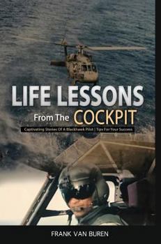 Life Lessons from the Cockpit: Captivating Stories of a Blackhawk Pilot Tips for Your Success